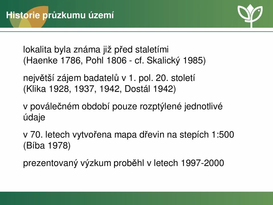 století (Klika 1928, 1937, 1942, Dostál 1942) v poválečném období pouze rozptýlené