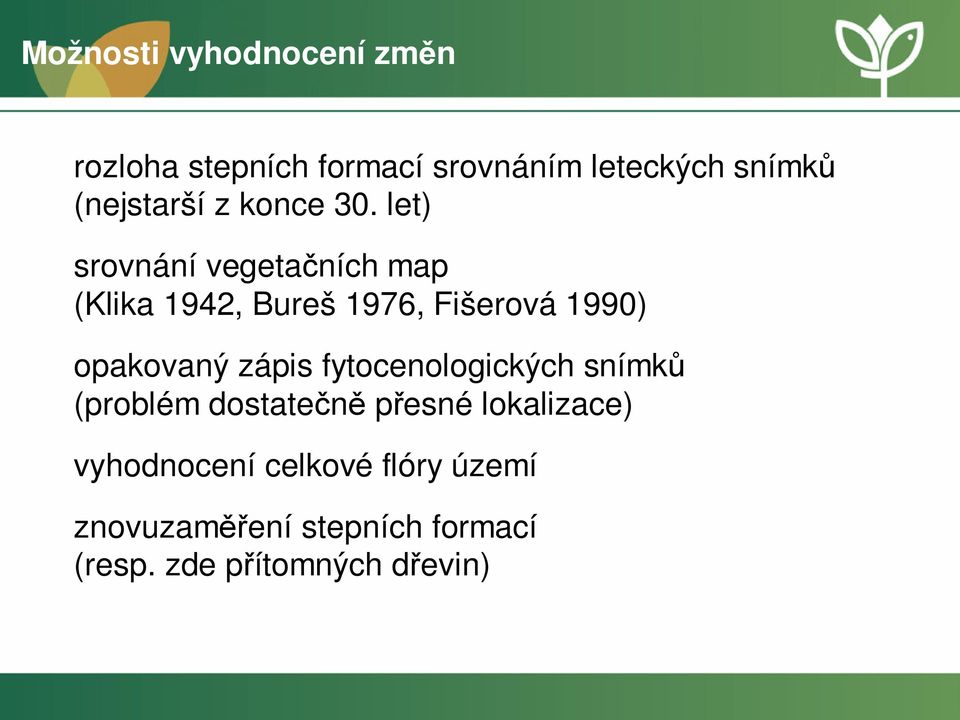 let) srovnání vegetačních map (Klika 1942, Bureš 1976, Fišerová 1990) opakovaný zápis