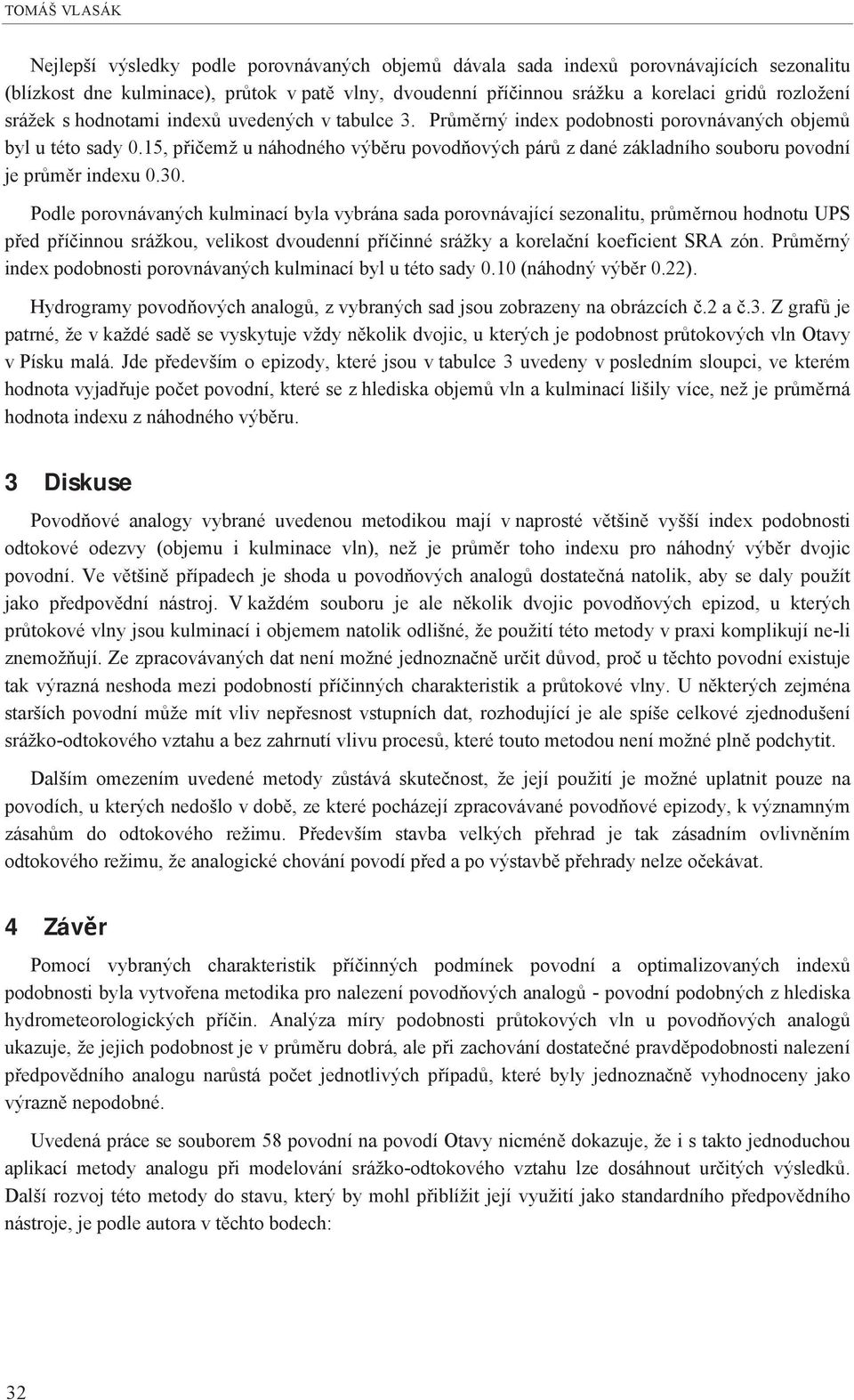 15, p i emž u náhodného výb ru povod ových pár z dané základního souboru povodní je pr m r indexu 0.30.