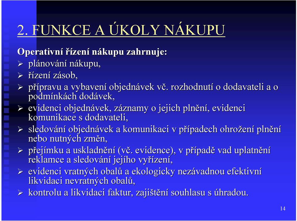 . v. rozhodnutí o dodavateli a o podmínk nkách dodávek, evidenci objednávek, záznamy z znamy o jejich plnění,, evidenci komunikace s dodavateli, sledování