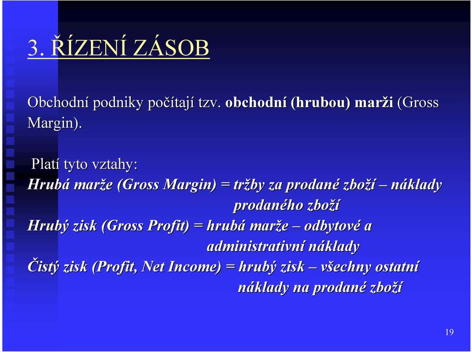 Platí tyto vztahy: Hrubá marže e (Gross Margin) ) = tržby za prodané zboží náklady