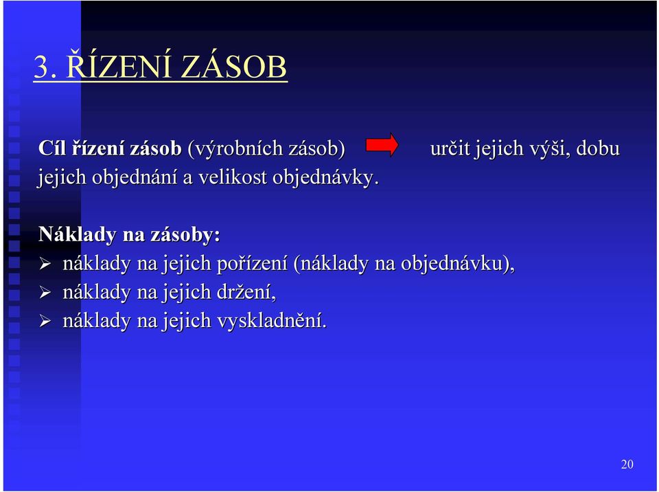 určit jejich výši, dobu Náklady na zásoby: z náklady na jejich