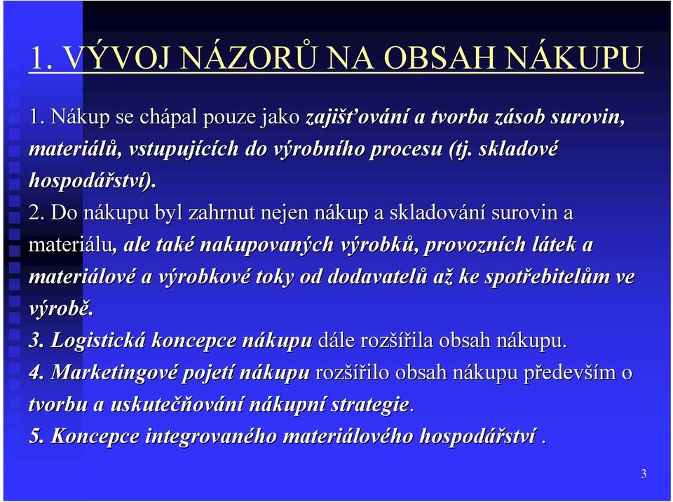 Do nákupu n byl zahrnut nejen nákup n a skladování surovin a materiálu lu,, ale také nakupovaných výrobků,, provozních látek l a materiálov lové a výrobkové toky od