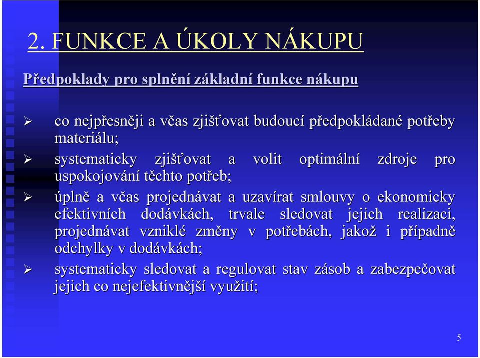 uzavírat smlouvy o ekonomicky efektivních dodávk vkách, trvale sledovat jejich realizaci, projednávat vzniklé změny v potřeb ebách,