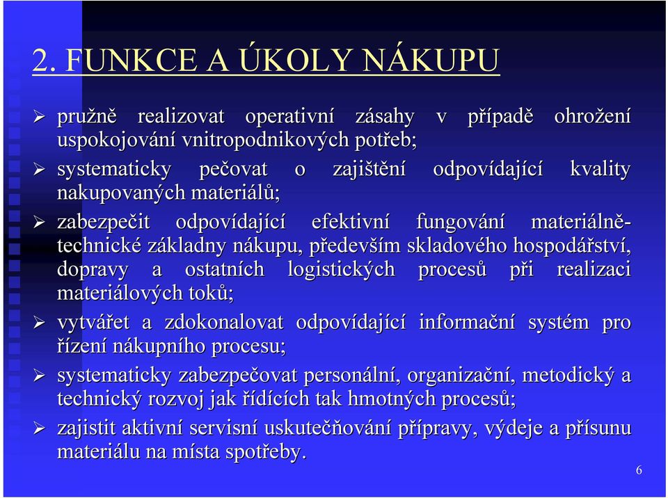 logistických procesů při i realizaci materiálových toků; vytvářet a zdokonalovat odpovídaj dající informační systém m pro řízení nákupního procesu; systematicky zabezpečovat personáln