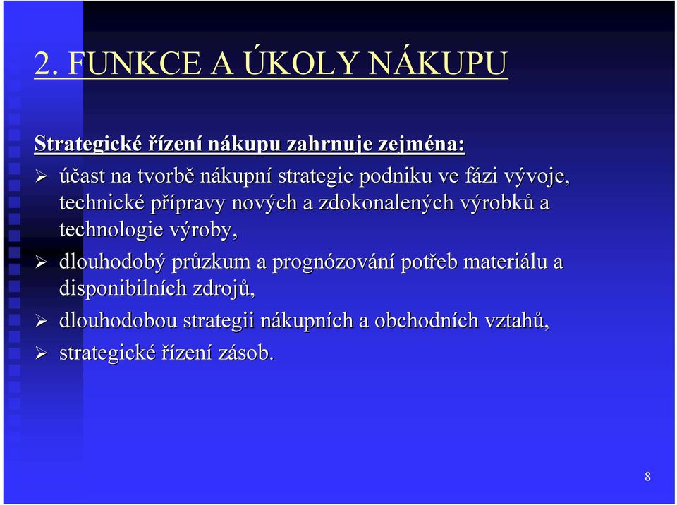 technologie výroby, dlouhodobý průzkum a prognózov zování potřeb materiálu a disponibilních