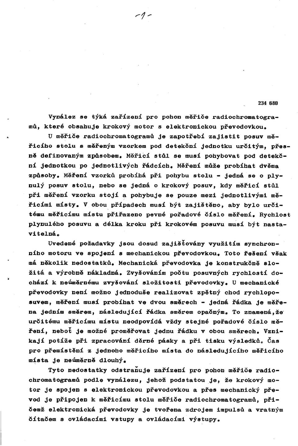 Měření vzorků probíhá při pohybu stolu - jedná se o plynulý posuv stolu, nebo se jedná o krokový posuv, kdy měřicí stůl při měření vzorku stojí a pohybuje se pouze mezi jednotlivými měřicí mi místy.