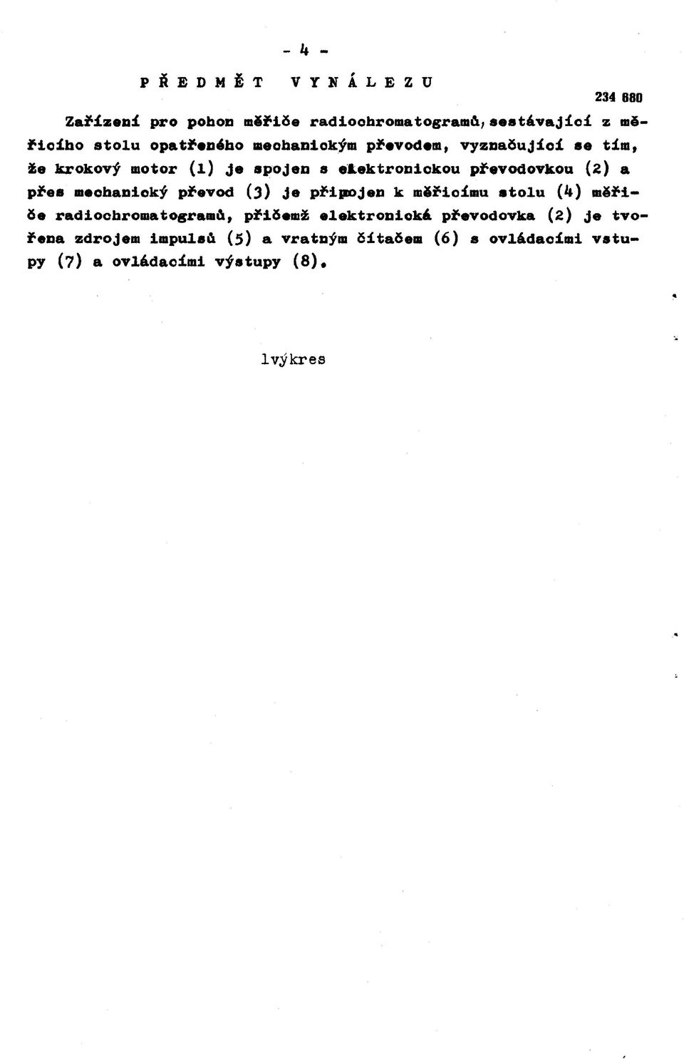 a přes meohanioký převod (3) je připojen к měřioímu atolu (k) měřiče radiochromatogramů, přičemž elektronioká