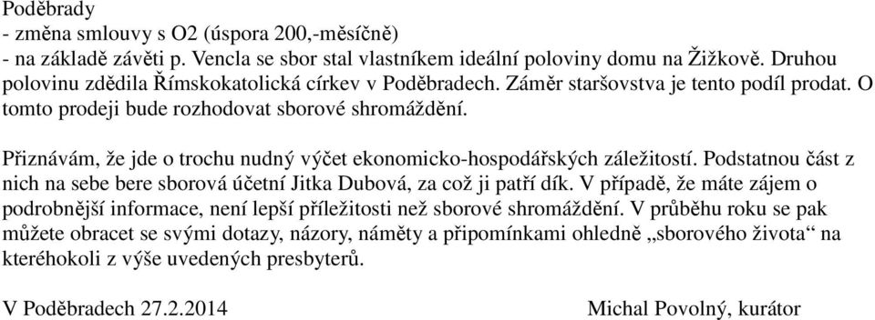 Přiznávám, že jde o trochu nudný výčet ekonomicko-hospodářských záležitostí. Podstatnou část z nich na sebe bere sborová účetní Jitka Dubová, za což ji patří dík.