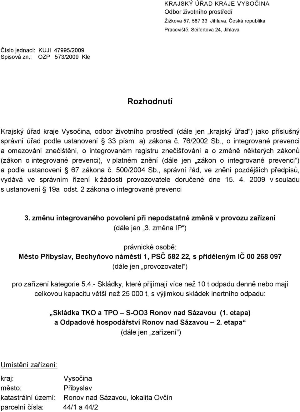 , o integrované prevenci a omezování znečištění, o integrovaném registru znečišťování a o změně některých zákonů (zákon o integrované prevenci), v platném znění (dále jen zákon o integrované prevenci