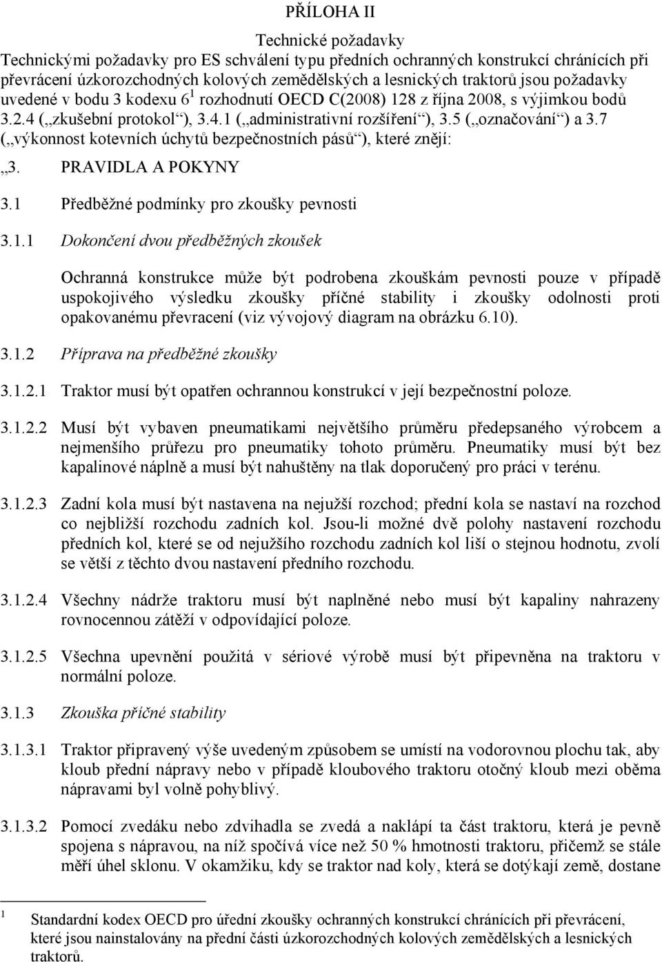 7 ( výkonnost kotevních úchytů bezpečnostních pásů ), které znějí: 3. PRAVIDLA A POKYNY 3.1 