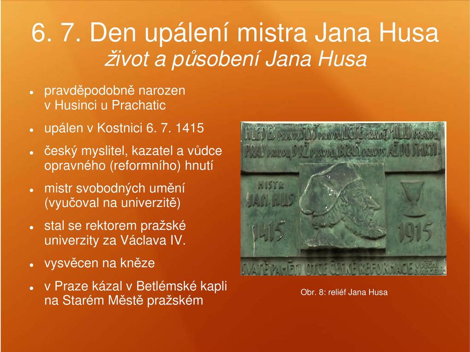 1415 český myslitel, kazatel a vůdce opravného (reformního) hnutí mistr svobodných umění (vyučoval