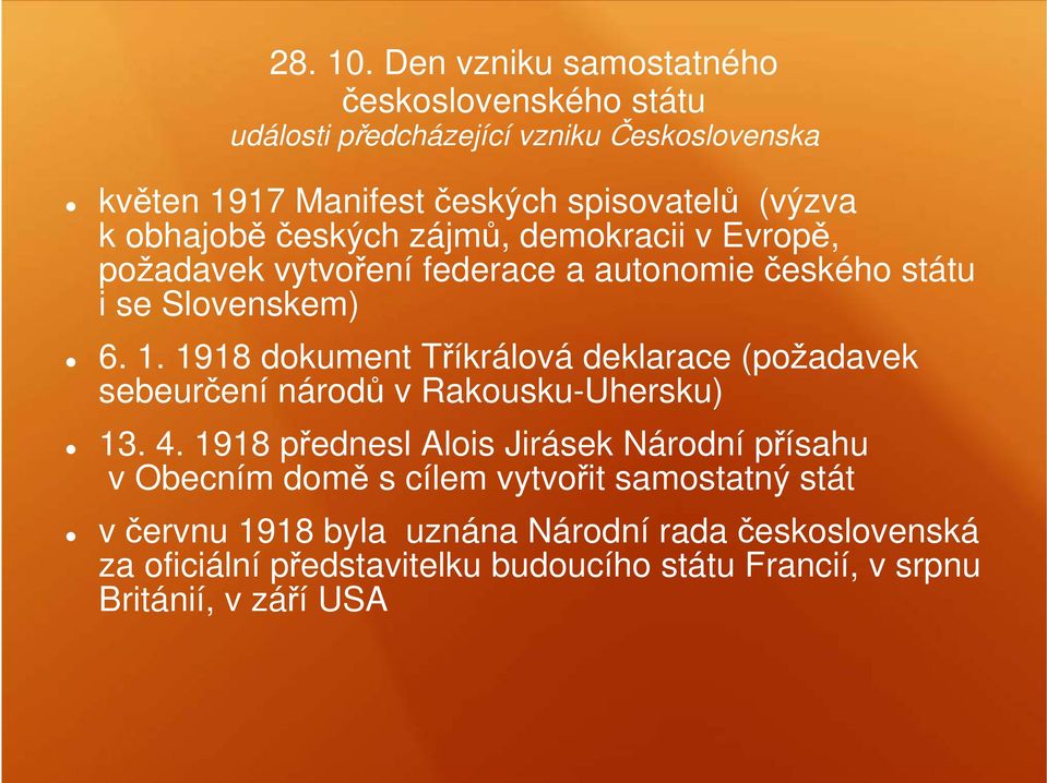 obhajobě českých zájmů, demokracii v Evropě, požadavek vytvoření federace a autonomie českého státu i se Slovenskem) 6. 1.