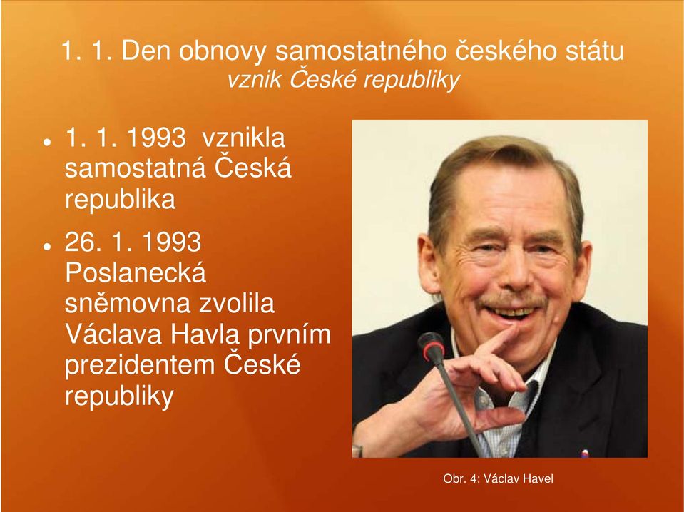 1. 1993 Poslanecká sněmovna zvolila Václava Havla