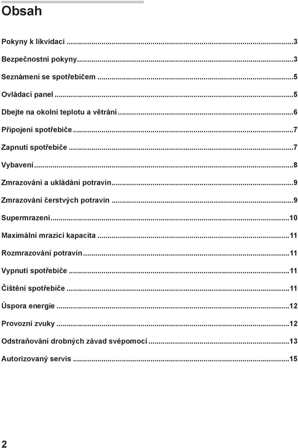 ..8 Zmrazování a ukládání potravin...9 Zmrazování čerstvých potravin...9 Supermrazení...10 Maximální mrazicí kapacita.