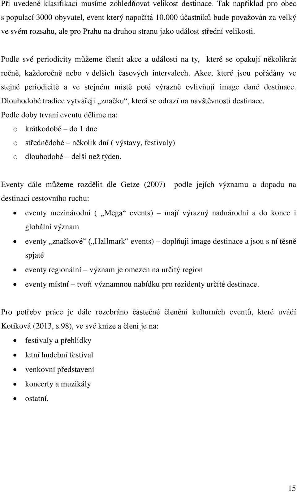 Podle své periodicity můžeme členit akce a události na ty, které se opakují několikrát ročně, každoročně nebo v delších časových intervalech.