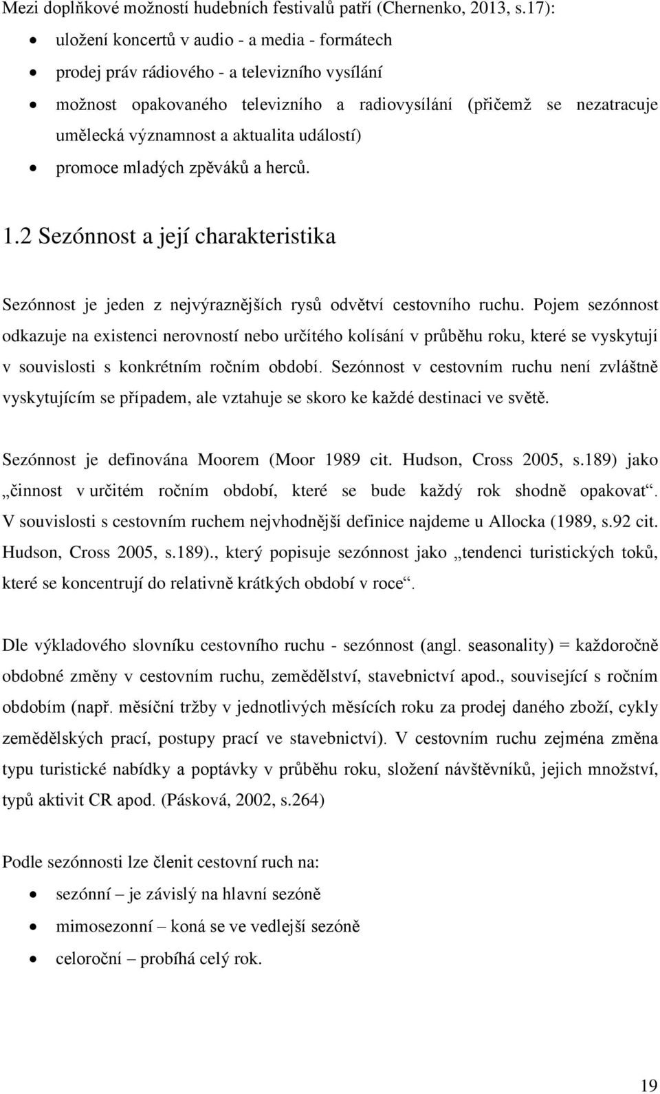 aktualita událostí) promoce mladých zpěváků a herců. 1.2 Sezónnost a její charakteristika Sezónnost je jeden z nejvýraznějších rysů odvětví cestovního ruchu.