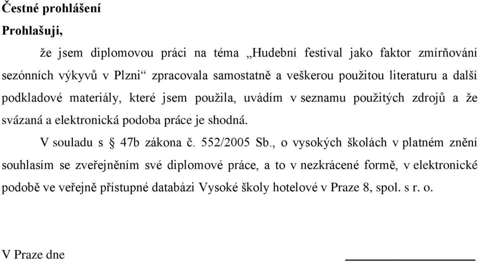 elektronická podoba práce je shodná. V souladu s 47b zákona č. 552/2005 Sb.