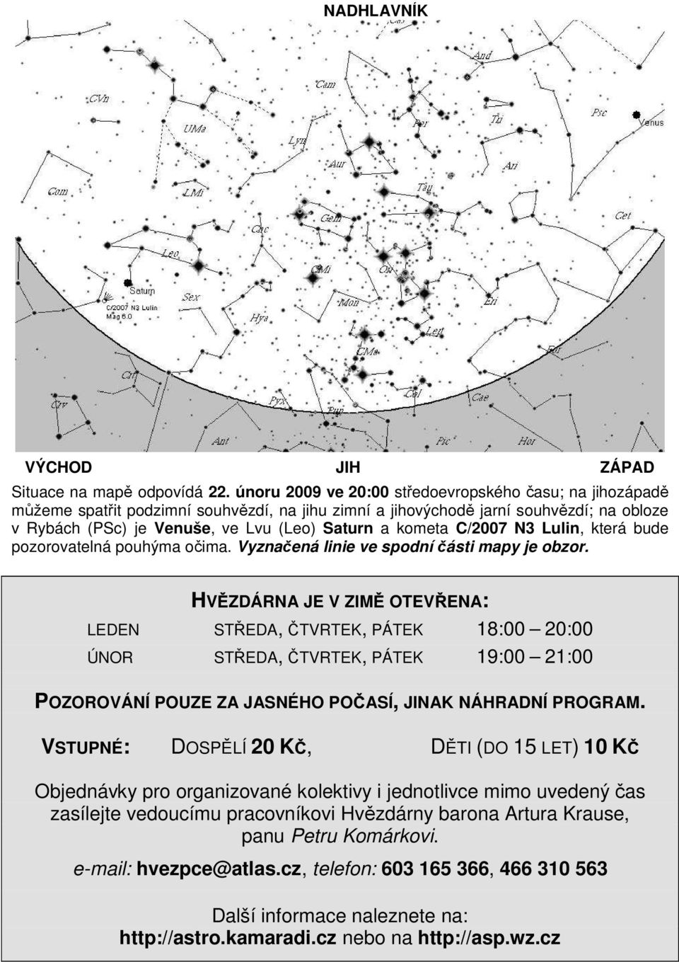 kometa C/2007 N3 Lulin, která bude pozorovatelná pouhýma očima. Vyznačená linie ve spodní části mapy je obzor.