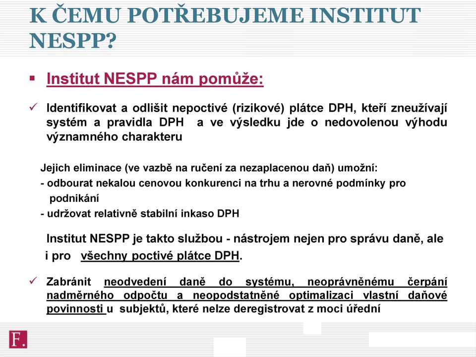 charakteru Jejich eliminace (ve vazbě na ručení za nezaplacenou daň) umožní: - odbourat nekalou cenovou konkurenci na trhu a nerovné podmínky pro podnikání - udržovat