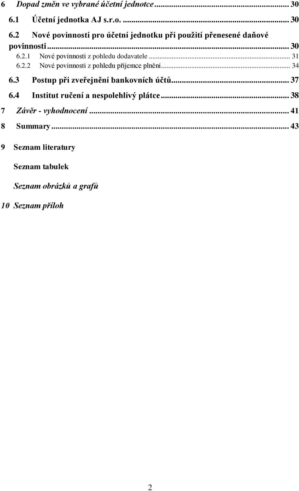 .. 31 6.2.2 Nové povinnosti z pohledu příjemce plnění... 34 6.3 6.4 Postup při zveřejnění bankovních účtů.