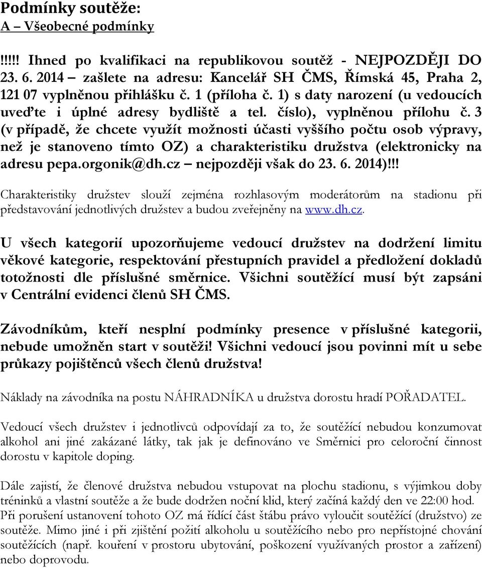 číslo), vyplněnou přílohu č. 3 (v případě, že chcete využít možnosti účasti vyššího počtu osob výpravy, než je stanoveno tímto OZ) a charakteristiku družstva (elektronicky na adresu pepa.orgonik@dh.