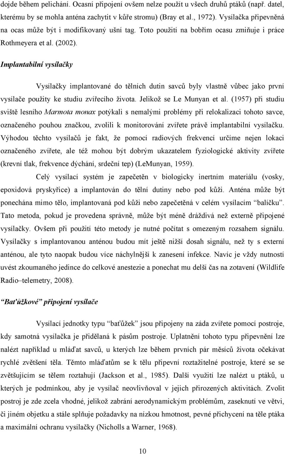 Implantabilní vysílačky Vysílačky implantované do tělních dutin savců byly vlastně vůbec jako první vysílače použity ke studiu zvířecího života. Jelikož se Le Munyan et al.