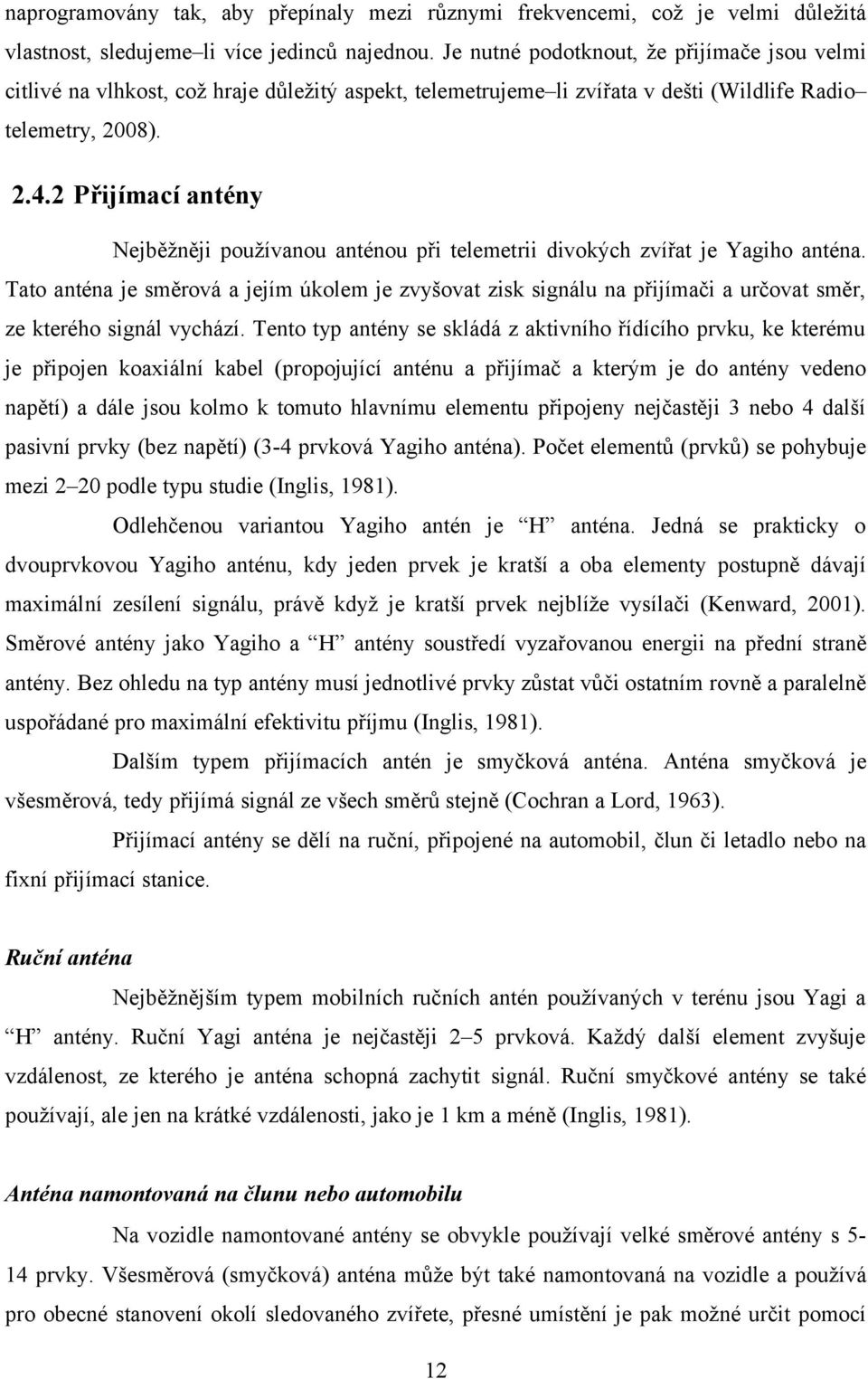 2 Přijímací antény Nejběžněji používanou anténou při telemetrii divokých zvířat je Yagiho anténa.