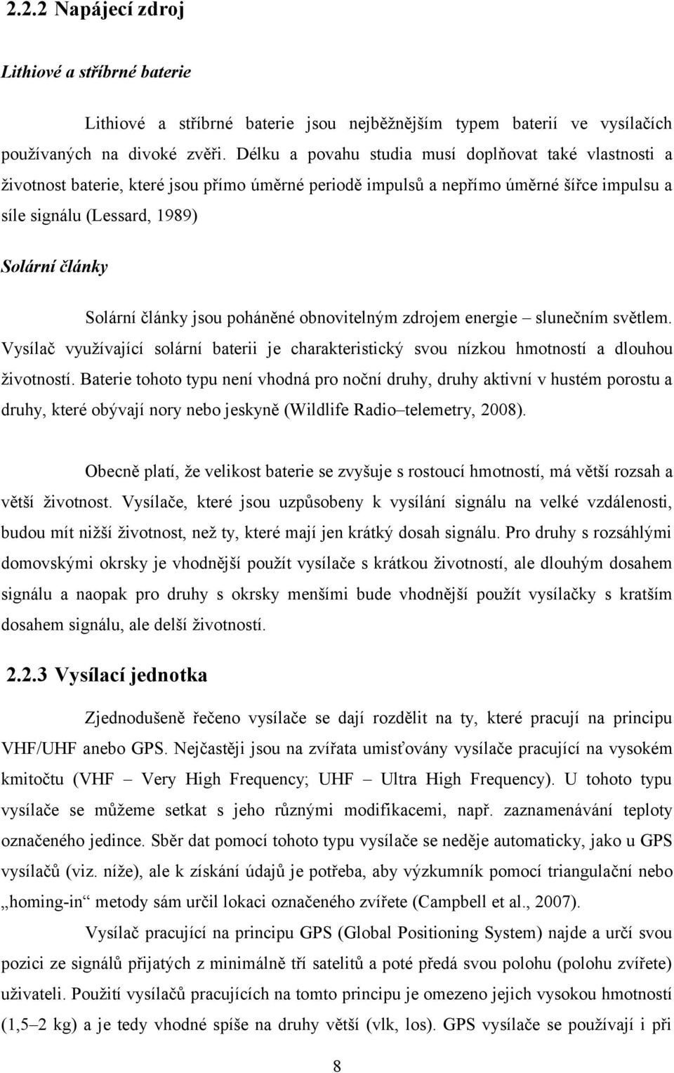 články jsou poháněné obnovitelným zdrojem energie slunečním světlem. Vysílač využívající solární baterii je charakteristický svou nízkou hmotností a dlouhou životností.