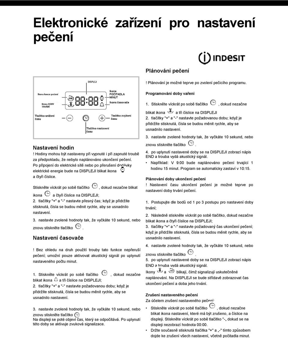 tlačítky "+" a "-" nastavte požadovanou dobu; když je přidržíte stisknutá, čísla se budou měnit rychle, aby se usnadnilo nastavení. 3.