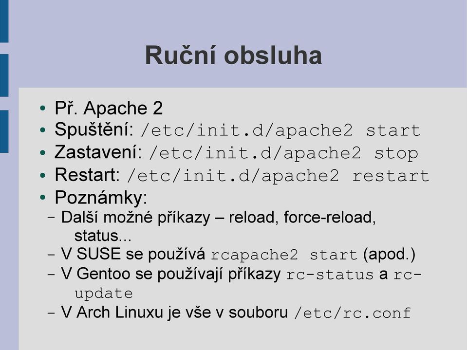 d/apache2 restart Poznámky: Další možné příkazy reload, force-reload, status.