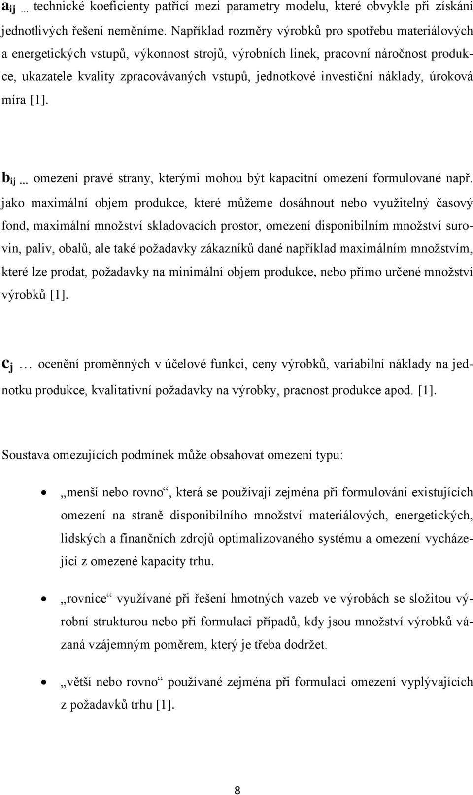 investiční náklady, úroková míra [1]. b ij omezení pravé strany, kterými mohou být kapacitní omezení formulované např.