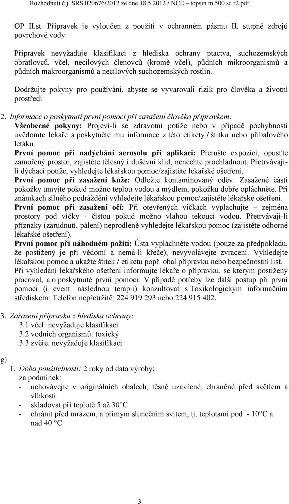 Dodržujte pokyny pro používání, byste se vyvrovli rizik pro člověk životní prostředí. 2.