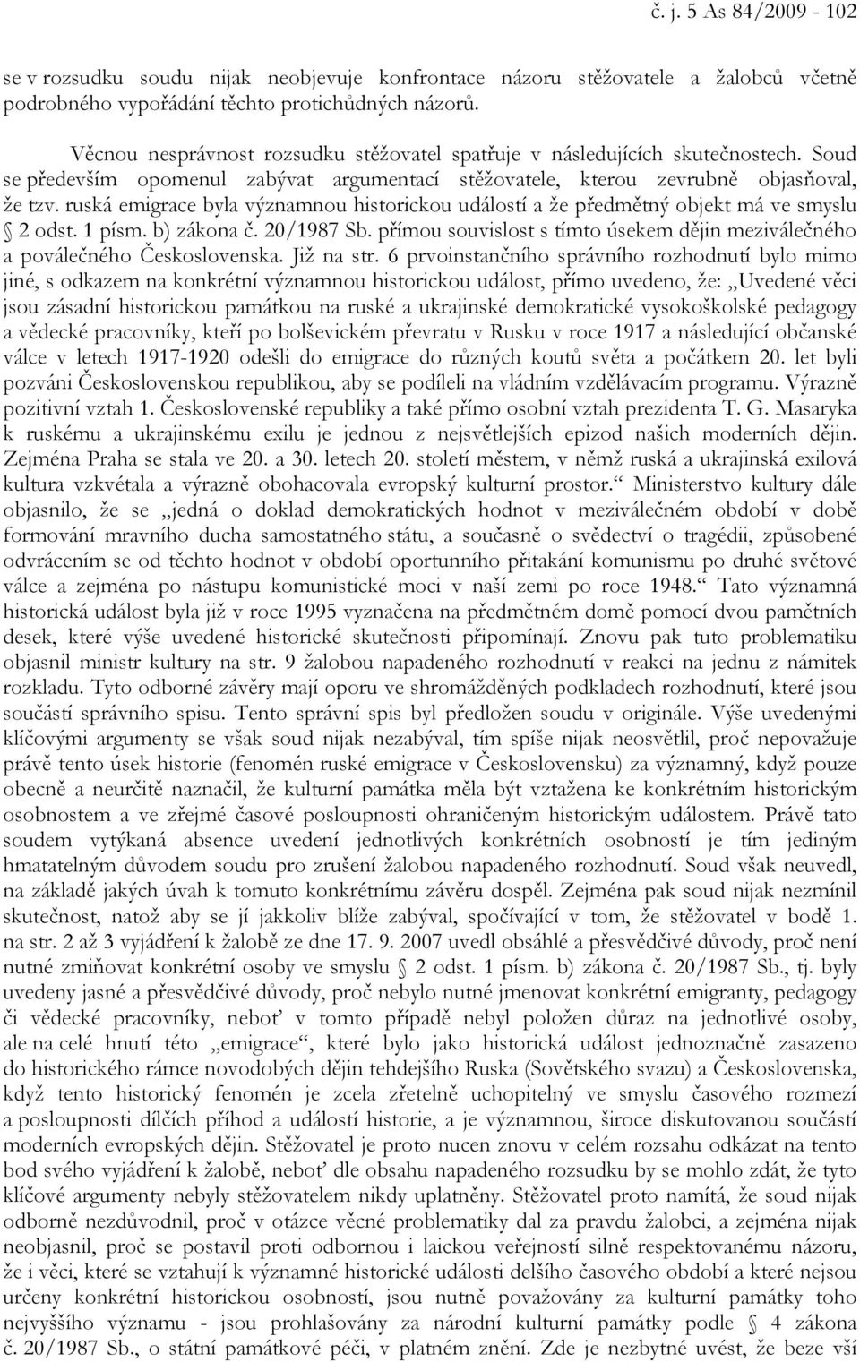 ruská emigrace byla významnou historickou událostí a že předmětný objekt má ve smyslu 2 odst. 1 písm. b) zákona č. 20/1987 Sb.