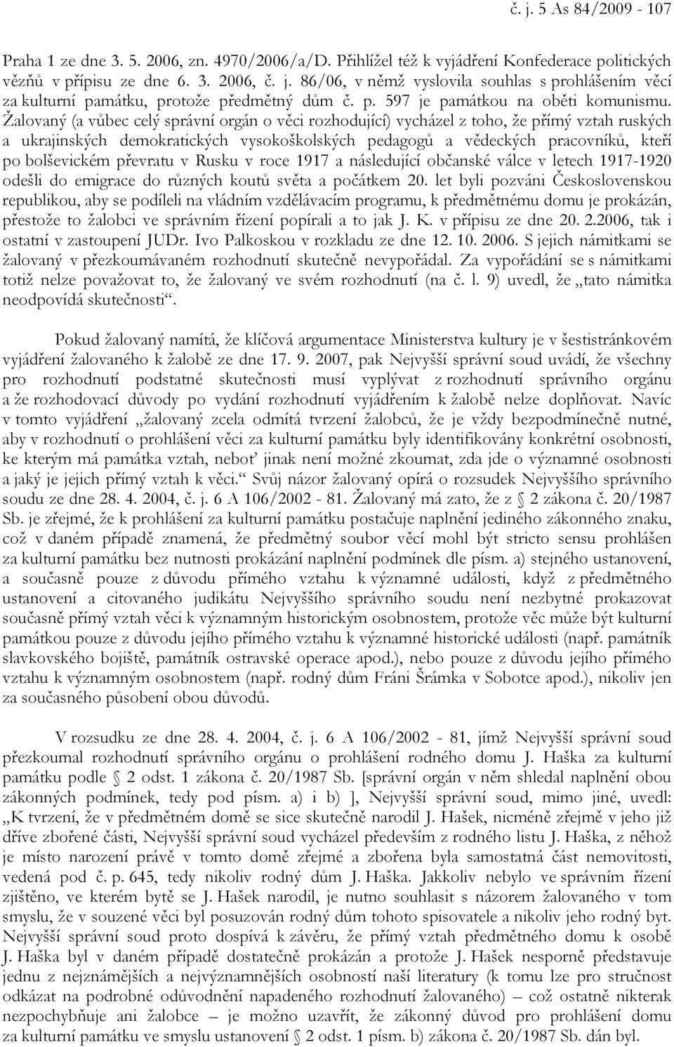 Žalovaný (a vůbec celý správní orgán o věci rozhodující) vycházel z toho, že přímý vztah ruských a ukrajinských demokratických vysokoškolských pedagogů a vědeckých pracovníků, kteří po bolševickém