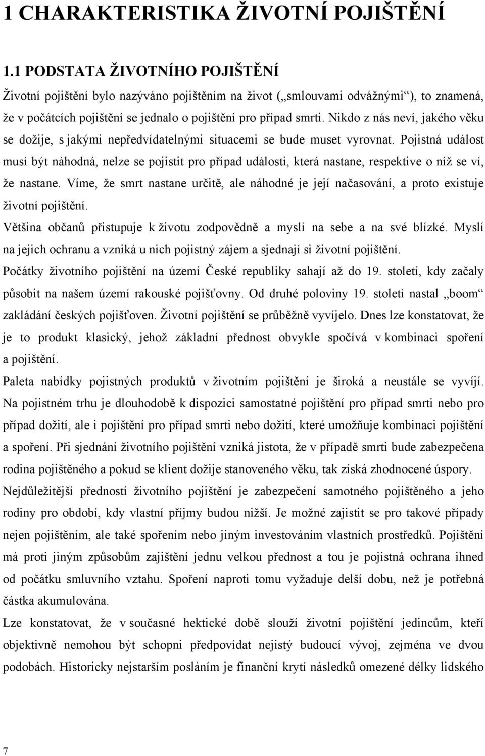 Nikdo z nás neví, jakého věku se doţije, s jakými nepředvídatelnými situacemi se bude muset vyrovnat.