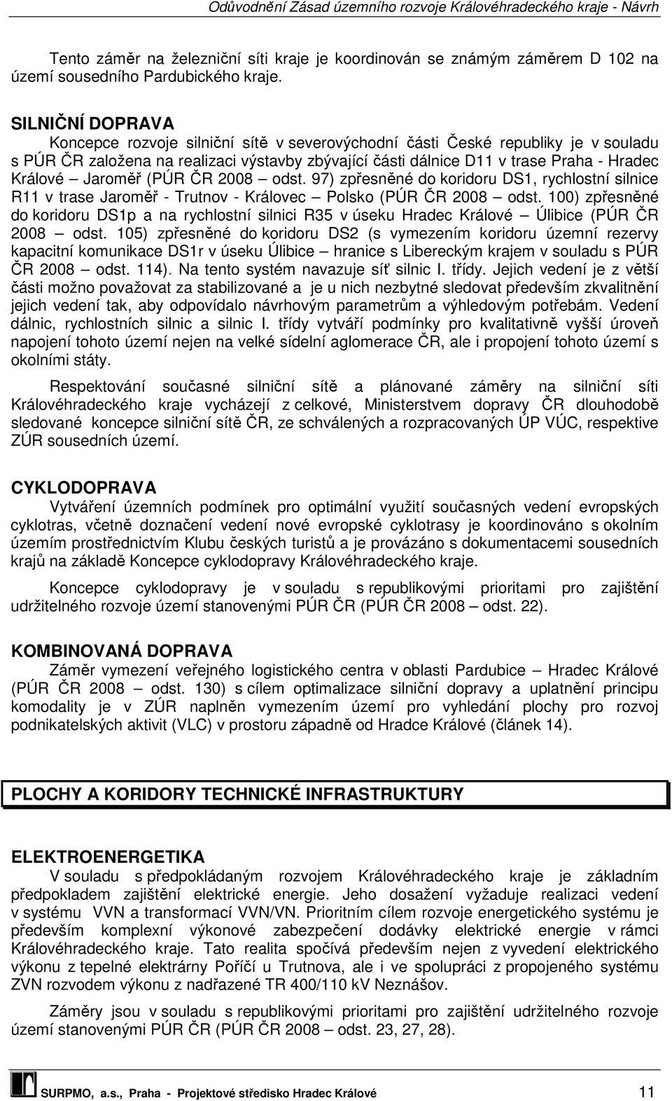 Jaroměř (PÚR ČR 2008 odst. 97) zpřesněné do koridoru DS1, rychlostní silnice R11 v trase Jaroměř - Trutnov - Královec Polsko (PÚR ČR 2008 odst.