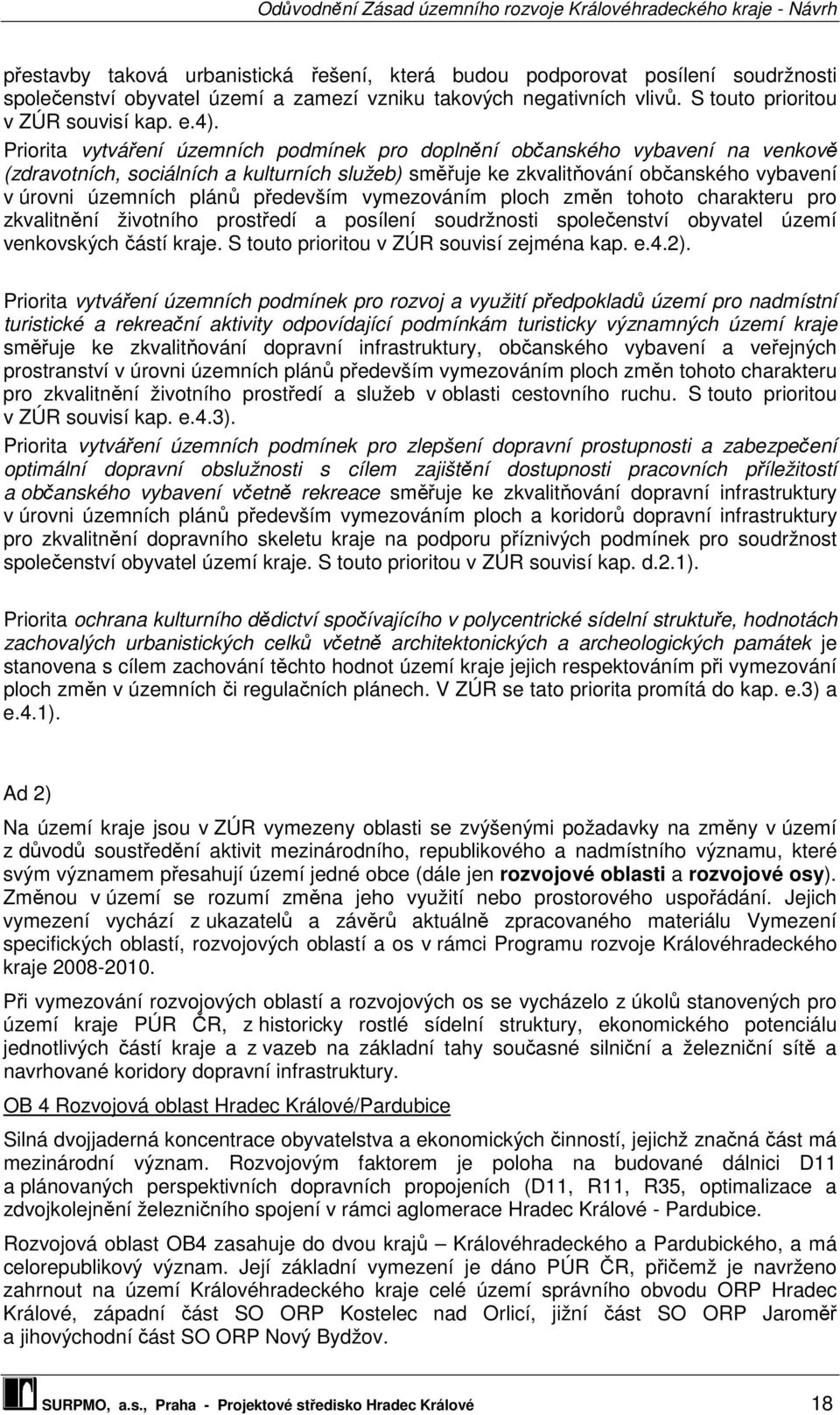 především vymezováním ploch změn tohoto charakteru pro zkvalitnění životního prostředí a posílení soudržnosti společenství obyvatel území venkovských částí kraje.