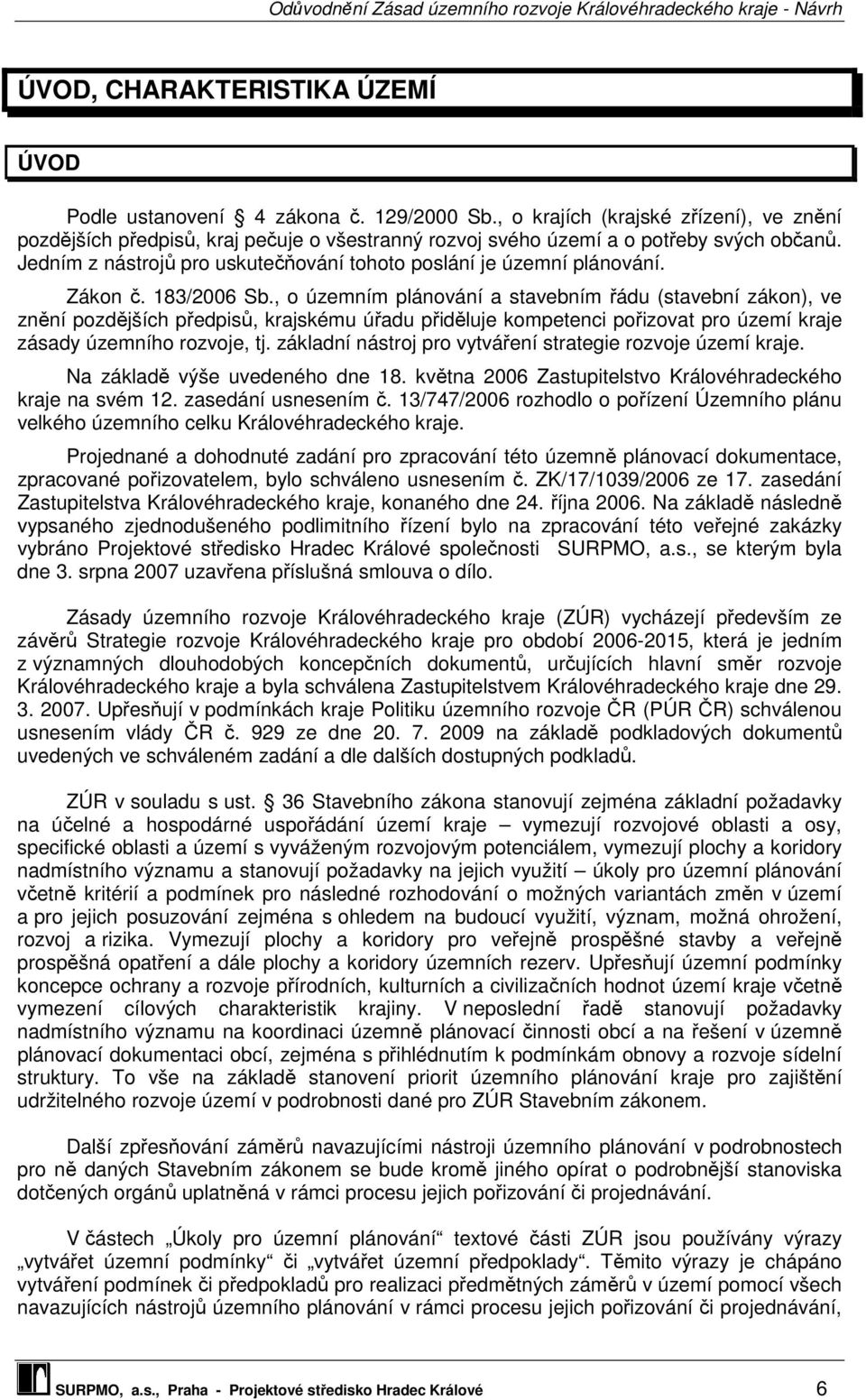 Jedním z nástrojů pro uskutečňování tohoto poslání je územní plánování. Zákon č. 183/2006 Sb.