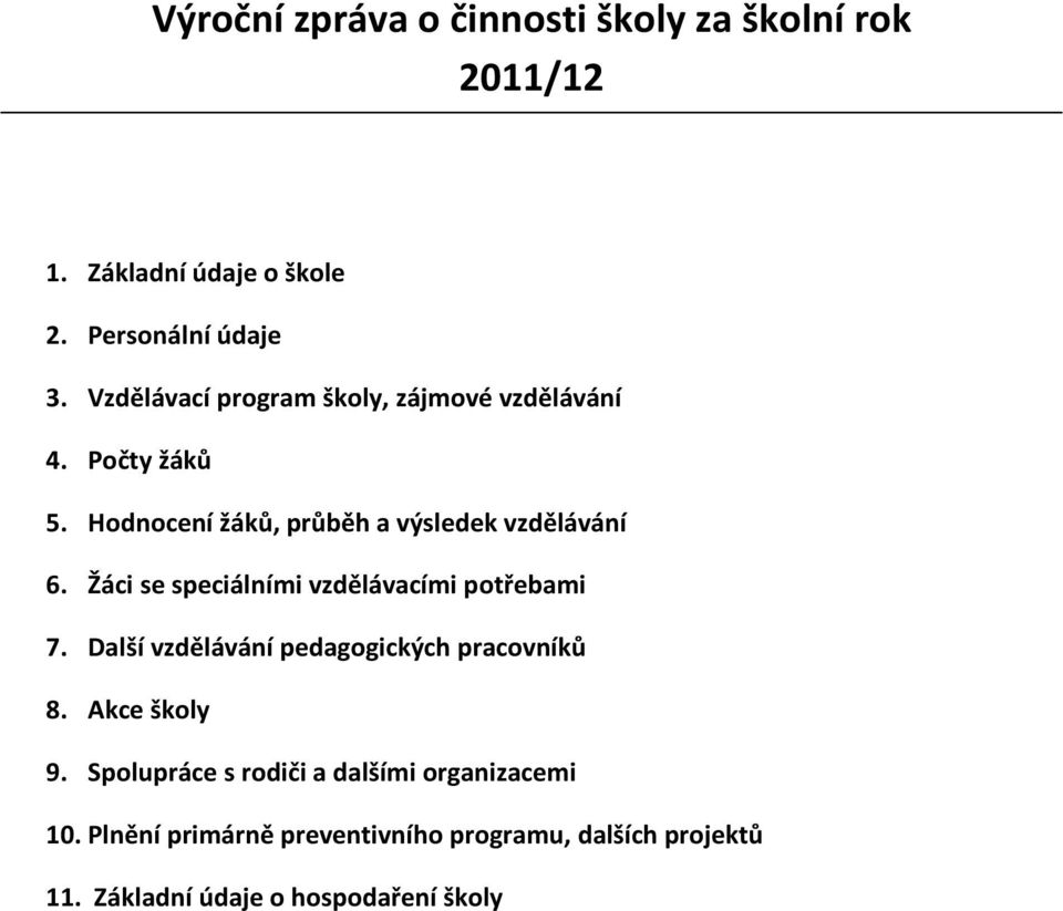 Žáci se speciálními vzdělávacími potřebami 7. Další vzdělávání pedagogických pracovníků 8. Akce školy 9.