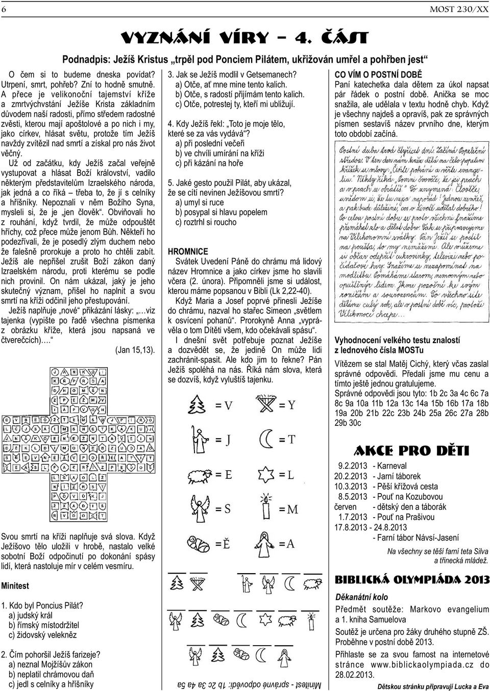 Paní katechetka dala dìtem za úkol napsat A pøece je velikonoèní tajemství køíže b) Otèe, s radostí pøijímám tento kalich. pár øádek o postní dobì.