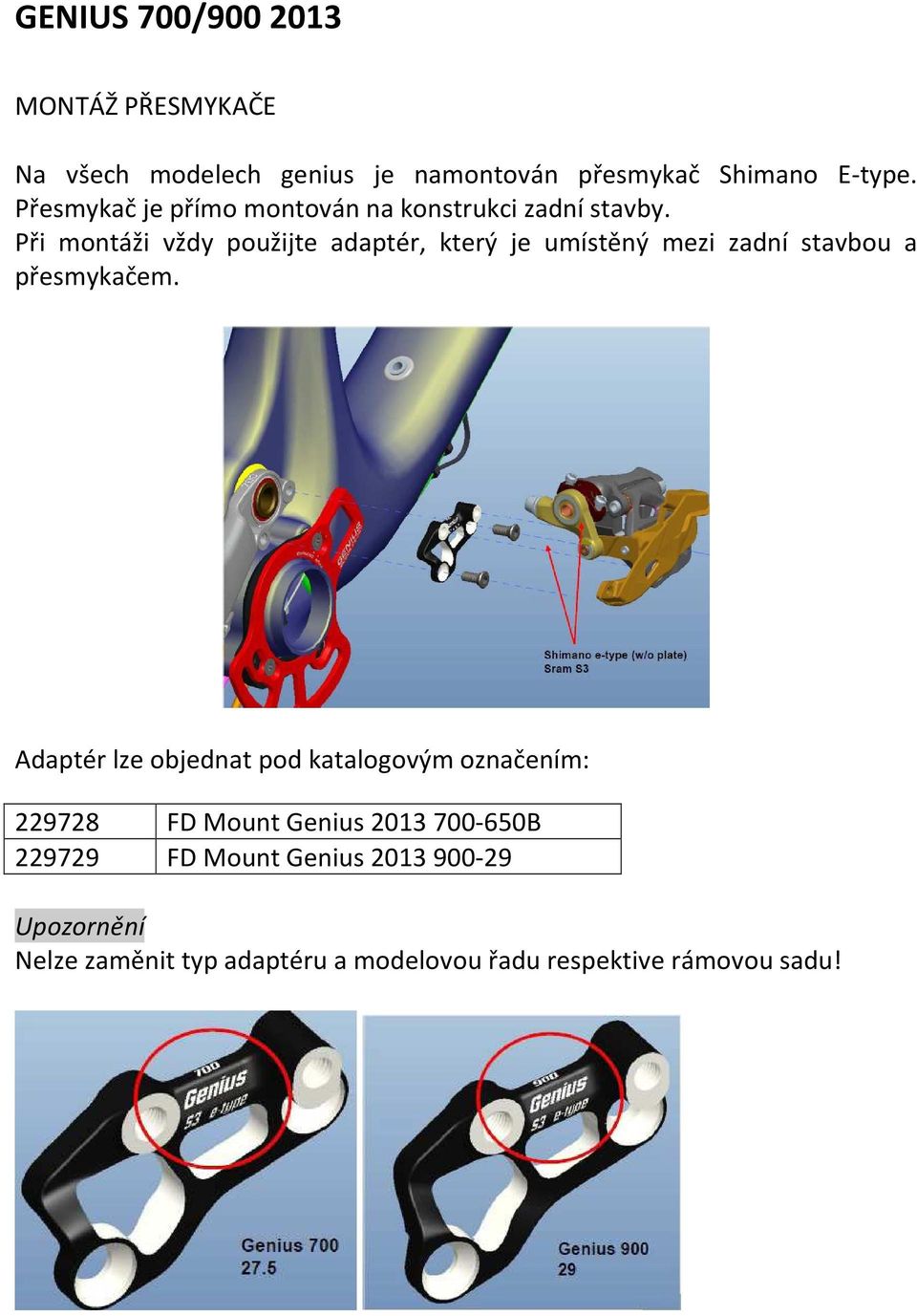 Při montáži vždy použijte adaptér, který je umístěný mezi zadní stavbou a přesmykačem.