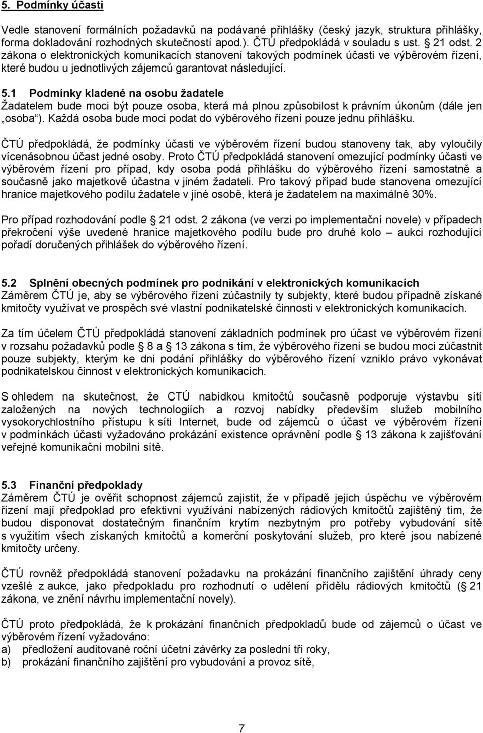 1 Podmínky kladené na osobu žadatele Žadatelem bude moci být pouze osoba, která má plnou způsobilost k právním úkonům (dále jen osoba ).