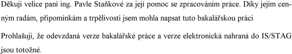 Díky jejím cenným radám, připomínkám a trpělivosti jsem mohla