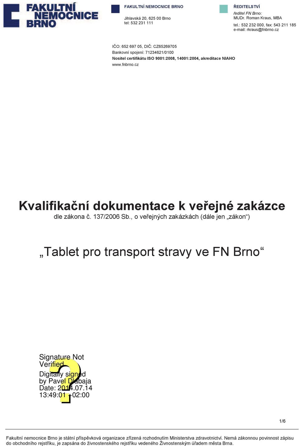 cz IČO: 652 697 05, DIČ: CZ65269705 Bankovní spojení: 71234621/0100 Nositel certifikátu ISO 9001:2008, 14001:2004,
