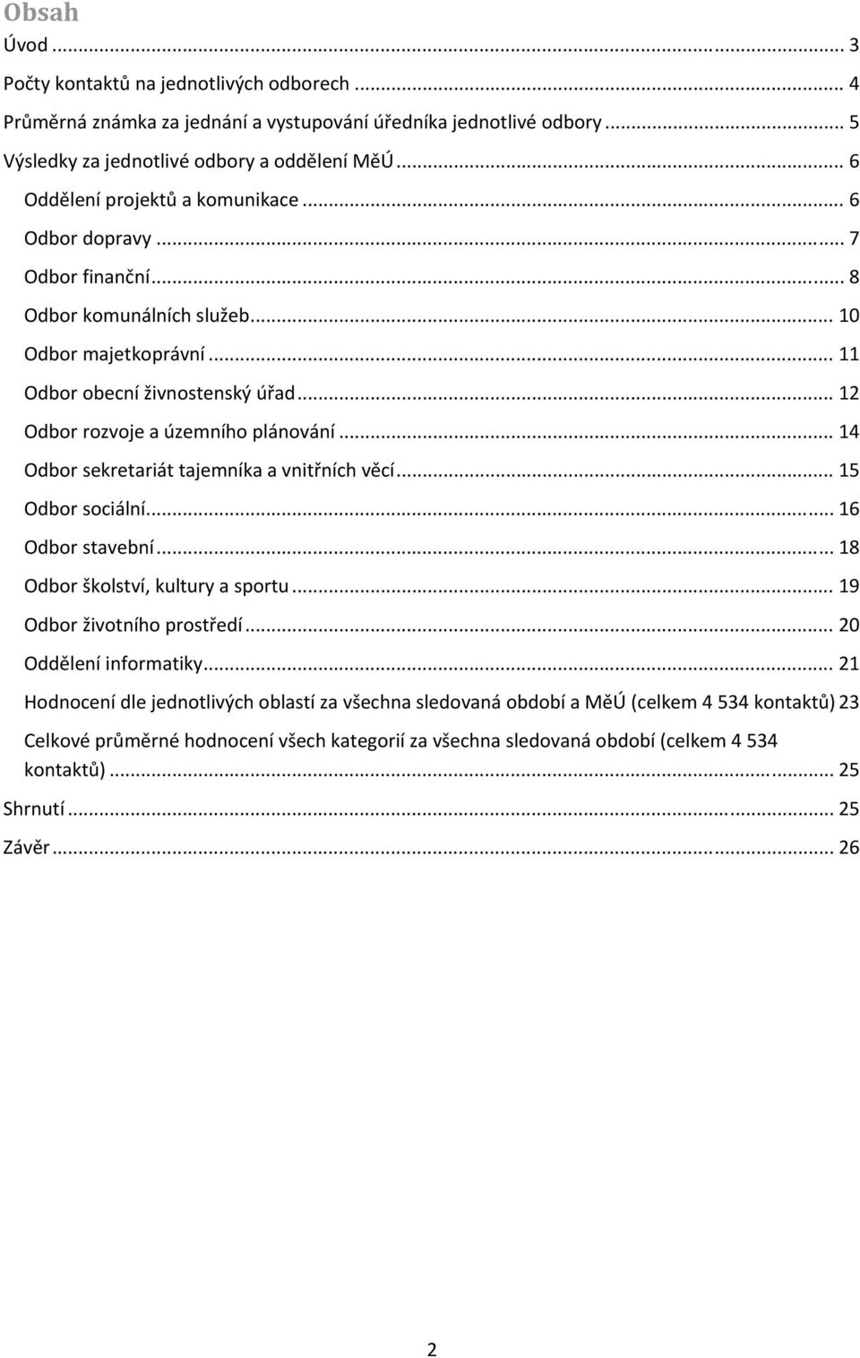 .. 12 Odbor rozvoje a územního plánování... 14 Odbor sekretariát tajemníka a vnitřních věcí... 15 Odbor sociální... 16 Odbor stavební... 18 Odbor školství, kultury a sportu.