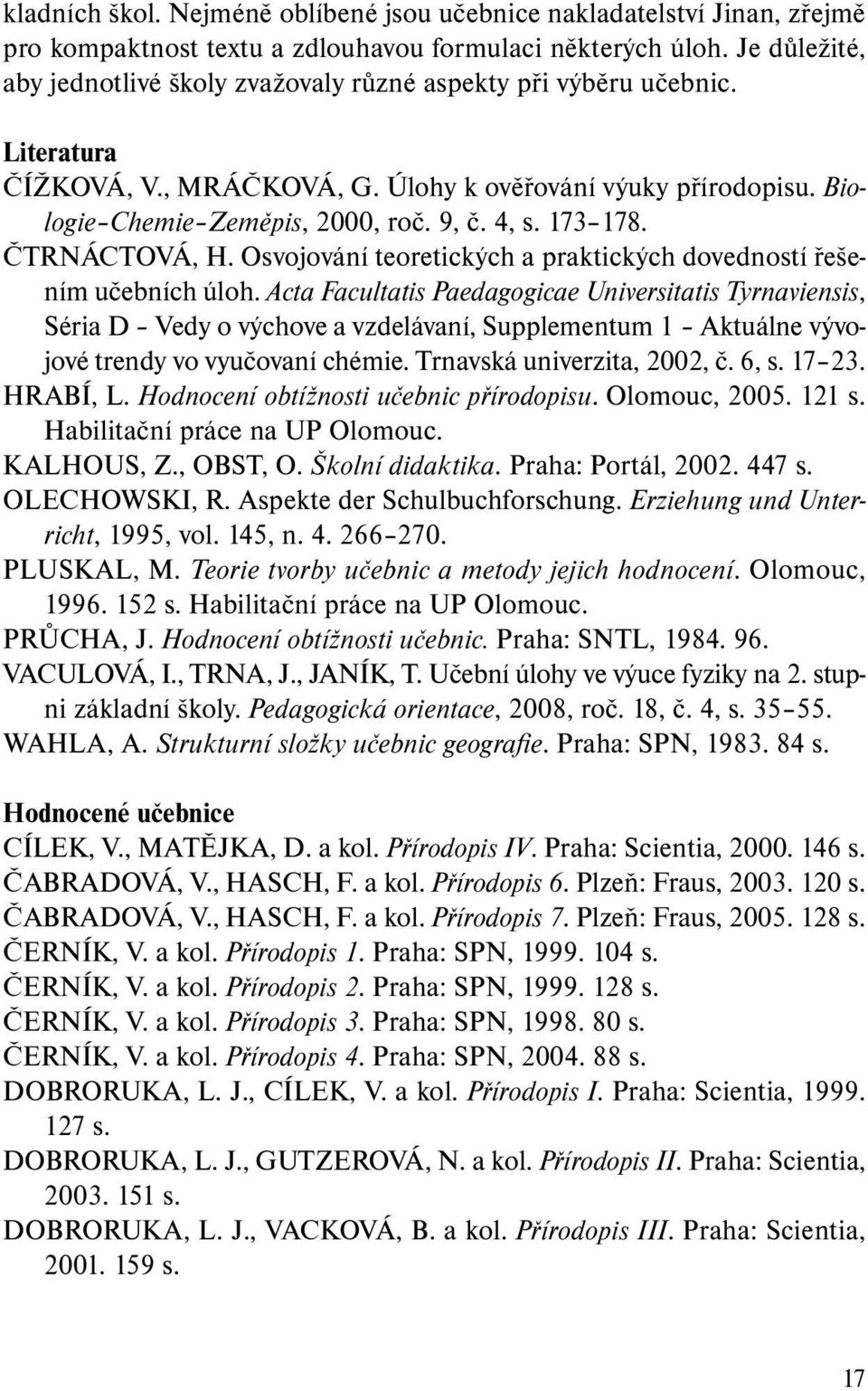 173 178. ČTRNÁCTOVÁ, H. Osvojování teoretických a praktických dovedností řešením učebních úloh.