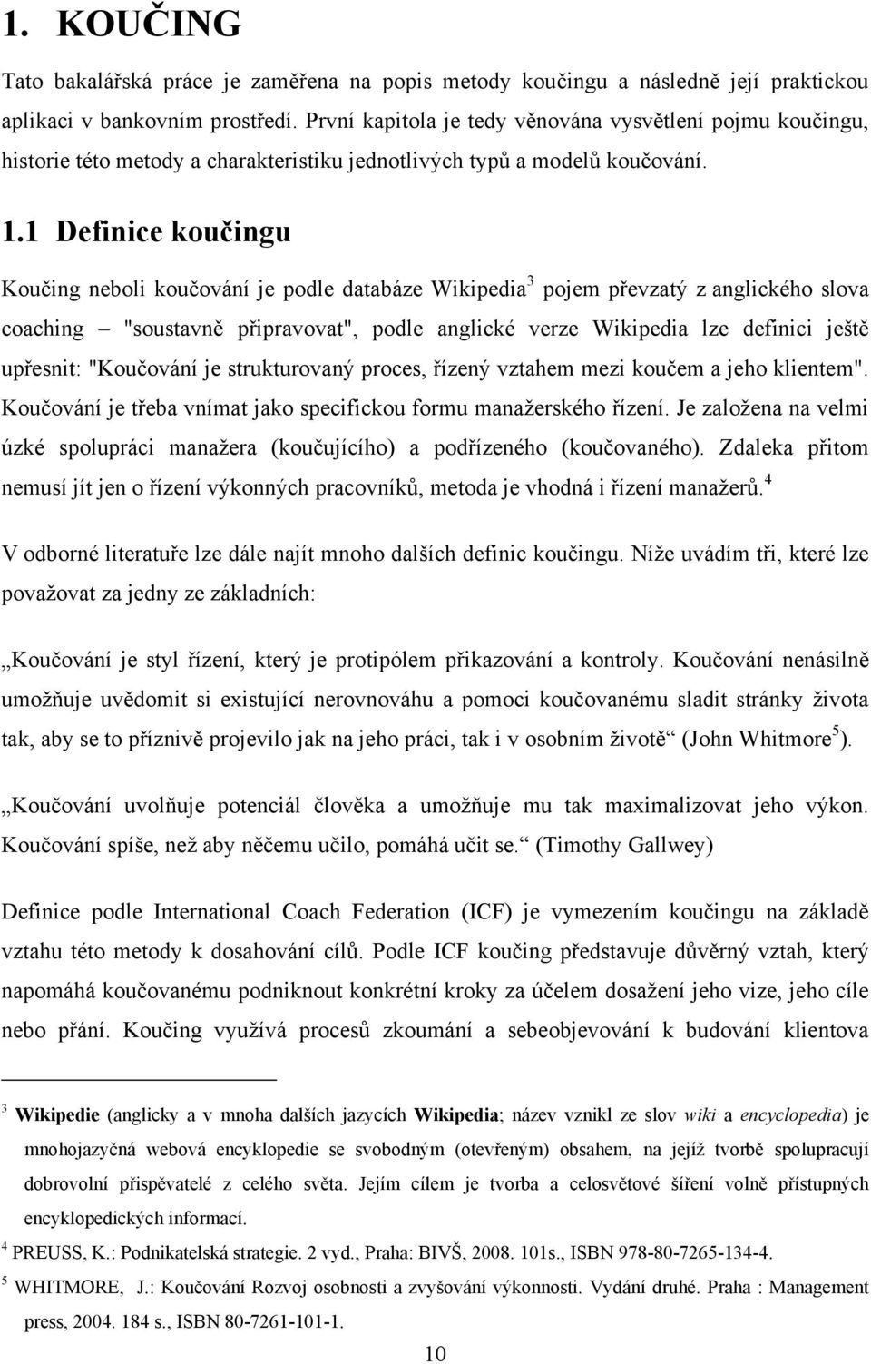 1 Definice koučingu Koučing neboli koučování je podle databáze Wikipedia 3 pojem převzatý z anglického slova coaching "soustavně připravovat", podle anglické verze Wikipedia lze definici ještě