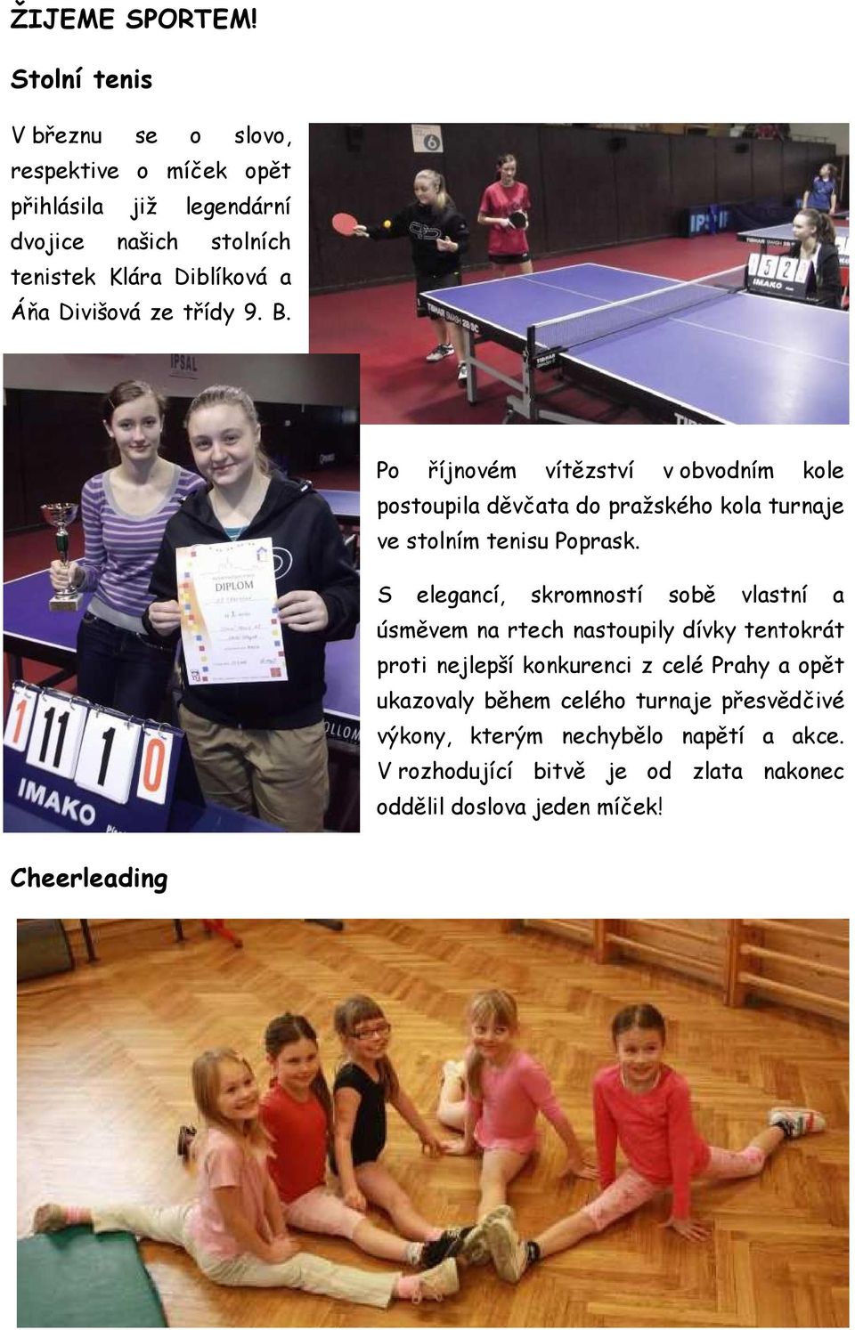 Divišová ze třídy 9. B. Po říjnovém vítězství v obvodním kole postoupila děvčata do pražského kola turnaje ve stolním tenisu Poprask.