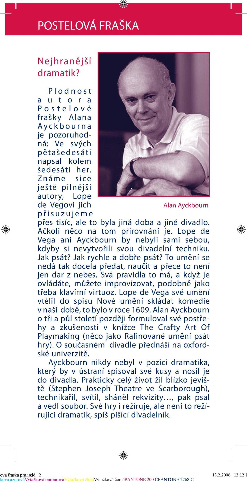 Lope de Vega ani Ayckbourn by nebyli sami sebou, kdyby si nevytvořili svou divadelní techniku. Jak psát? Jak rychle a dobře psát?